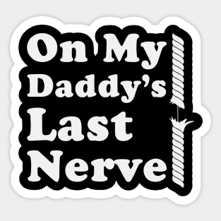 On My Daddy's Last Nerve Sticker